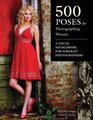 500 Poses for Photographing Women A Visual Sourcebook for Portrait Photographers