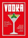 Vodka Shake Muddle Stir Over 40 of the Best Cocktails for Serious Vodka Lovers
