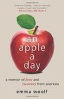 Apple a Day A Memoir of Love and Recovery from Anorexia