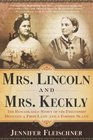 Mrs Lincoln and Mrs Keckly  The Remarkable Story of the Friendship Between a First Lady and a Former Slave