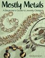 Mostly Metals: A Beginner's Guide to Jewelry Design