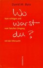 Wo warst Du Vom richtigen und vom falschen Umgang mit der Eifersucht