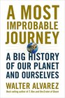 A Most Improbable Journey A Big History of Our Planet and Ourselves