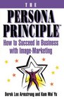 The Persona Principle  How to Succeed in Business with Image Marketing