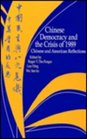 Chinese Democracy and the Crisis of 1989 Chinese and American Reflections
