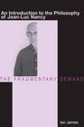 The Fragmentary Demand An Introduction to the Philosophy of JeanLuc Nancy