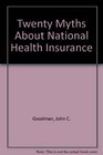 Twenty Myths About National Health Insurance