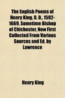 The English Poems of Henry King D D 15921669 Sometime Bishop of Chichester Now First Collected From Various Sources and Ed by Lawrence