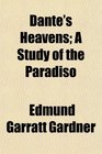 Dante's Heavens A Study of the Paradiso