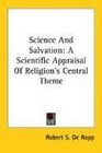 Science And Salvation A Scientific Appraisal Of Religion's Central Theme
