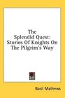 The Splendid Quest Stories Of Knights On The Pilgrim's Way