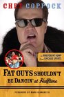 Fat Guys Shouldn't Be Dancin' at Halftime An Irreverent Romp Through Chicago Sports