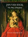 Jan van Eyck : The Play of Realism
