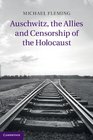 Auschwitz the Allies and Censorship of the Holocaust