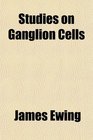 Studies on Ganglion Cells