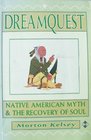 Dreamquest Native American Myth and the Recovery of Soul