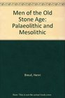 The Men of the Old Stone Age Palaeolithic and Mesolithic