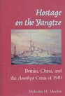 Hostage on the Yangtze Britain China and the Amethyst Crisis of 1949