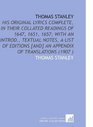 Thomas Stanley His Original Lyrics Complete in Their Collated Readings of 1647 1651 1657 With an Introd Textual Notes a List of Editions  an Appendix of Translations