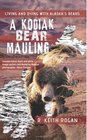 A Kodiak Bear Mauling Living and Dying with Alaska's Bears