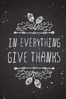 In Everything Give Thanks A Daily Gratitude Journal with Scripture Decorative Lined Gratitude Journal/Notebook with Bible Verses for Mindfulness and Reflection