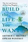 Build the Life You Want: The Art and Science of Getting Happier (Random House Large Print)