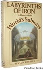 Labyrinths of Iron a History of the World's Subways A History of the World's Subways
