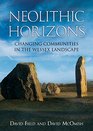 Neolithic Horizons Monuments and Changing Communities in the Wessex Landscape