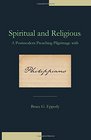 Spiritual and Religious A Postmodern Preaching Pilgrimage with Philippians