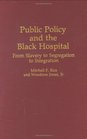 Public Policy and the Black Hospital  From Slavery to Segregation to Integration