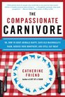 The Compassionate Carnivore Or How to Keep Animals Happy Save Old MacDonald's Farm Reduce Your Hoofprint and Still Eat Meat