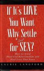 If It's Love You Want Why Settle for  Sex How to Avoid DeadEnd Relationships and Find Love That Lasts