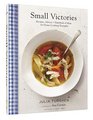 Small Victories Recipes Advice  Hundreds of Ideas for Home Cooking Triumphs