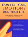 Don't Let Your Emotions Run Your Life How Dialectical Behavior Therapy Can Put You in Control