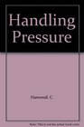 Handling Pressure