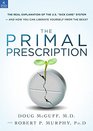 Primal Prescription The Real Explanation Of The US Sick Care System  And How You Can Liberate Yourself From The Beast