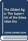 The Gilded Age The Superrich of the Edwardian Era