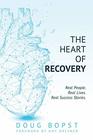 The Heart of Recovery: Real People. Real Lives. Real Success Stories.