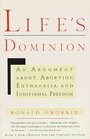 Life's Dominion  An Argument About Abortion Euthanasia and Individual Freedom