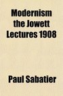 Modernism the Jowett Lectures 1908