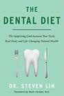 The Dental Diet: The Surprising Link between Your Teeth, Real Food, and Life-Changing Natural Health