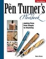 The Pen Turner's Workbook Making Pens from Simple to Stunning