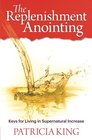 The Replenishment Anointing Keys to Living in Supernatural Increase