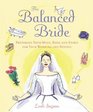 The Balanced Bride  Preparing Your Mind Body and Spirit for Your Wedding and Beyond