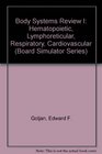 Body Systems Review I Hematopoietic/Lymphoreticular Respirataory Cardiovascular