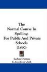 The Normal Course In Spelling For Public And Private Schools