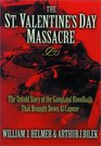 The St Valentine's Day Massacre The Untold Story of the Gangland Bloodbath That Brought Down Al Capone