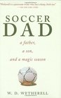 Soccer Dad A Father a Son and a Magic Season