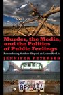 Murder the Media and the Politics of Public Feelings Remembering Matthew Shepard and James Byrd Jr