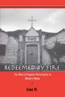 Redeemed by Fire The Rise of Popular Christianity in Modern China